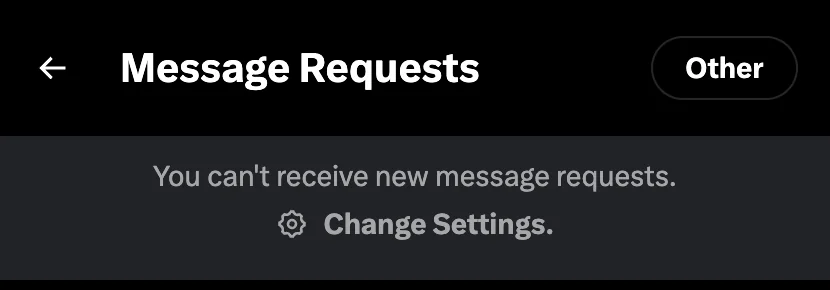 Message Requests on x.com with DMs closed: You can't receive new message requests. Change Settings.